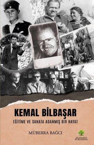 Kemal Bilbaşar Eğitime ve Sanata Adanmış Bir Hayat - Müberra Bağcı - Platanus Publishing