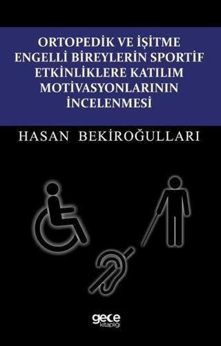 Ortopedik ve İşitme Engelli Bireylerin Sportif Etkinliklere Katılım Motivasyonlarının İncelenmesi - Hasan Bekiroğulları - Gece Kitaplığı
