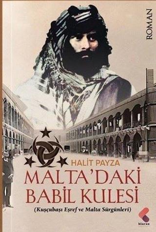 Malta'daki Babil Kulesi - Kuşçubaşı Eşref ve Malta Sürgünleri - Halit Payza - Klaros Yayınları