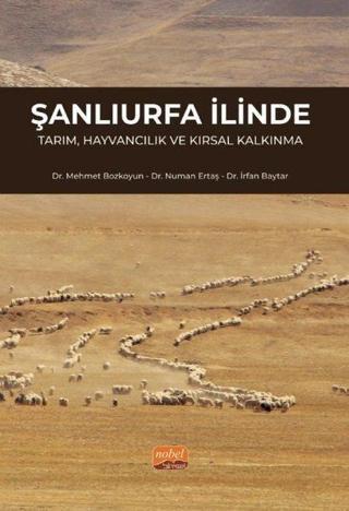 Şanlıurfa İlinde Tarım, Hayvancılık ve Kırsal Kalkınma - Mehmet Bozkoyun - Nobel Bilimsel Eserler