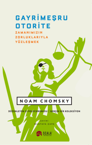 Gayrimeşru Otorite - Zamanımızın Zorluklarıyla Yüzleşmek Noam Chomsky Scala Yayıncılık