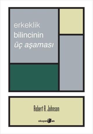 Erkeklik Bilincinin Üç Aşaması - Robert A. Johnson - Okuyan Us Yayınları