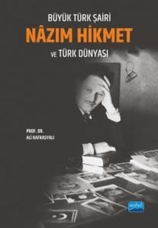 Büyük Türk Şairi Nazım Hikmet ve Türk Dünyası - Ali Kafkasyalı - Nobel Akademik Yayıncılık