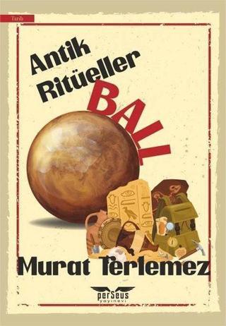 Antik Ritüeller - Ball - Murat Terlemez - Perseus Yayınevi