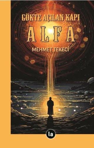 Gökte Açılan Kapı Alfa - Mehmet Tekeci - La Kitap