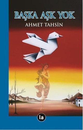 Başka Aşk Yok - Ahmet Tahsin - La Kitap