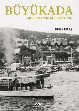 Büyükada - Moris Danon Koleksiyonu - Büke Uras - Yapı Kredi Yayınları