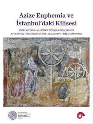 Azize Euphemia ve İstanbul'daki Kilisesi - Anastasios Tantsis - Koç Üniversitesi Yayınları