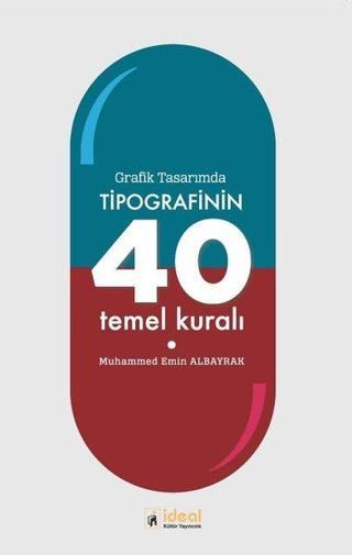 Grafik Tasarımda Tipografinin 40 Temel Kuralı Muhammed Emin Albayrak İdeal Kültür Yayıncılık