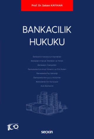 Bankacılık Hukuku Prof. Dr. Şaban Kayıhan 1. Baskı, Kasım 2023 - Seçkin Yayıncılık