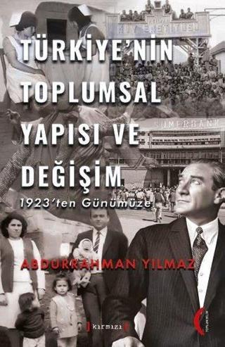 Türkiye'nin Toplumsal Yapısı ve Değişim - 1923'ten Günümüze - Abdurrahman Yılmaz - Kırmızı Yayınları