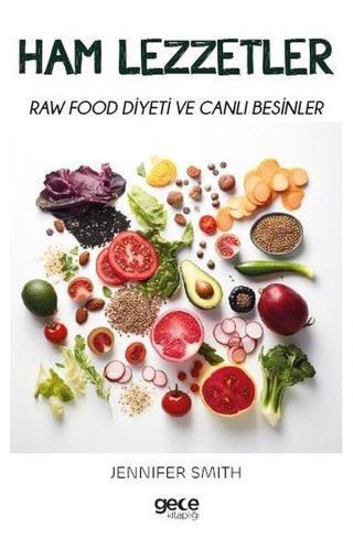 Ham Lezzetler - Raw Food Diyeti ve Canlı Besinler - Jennifer Smith - Gece Kitaplığı