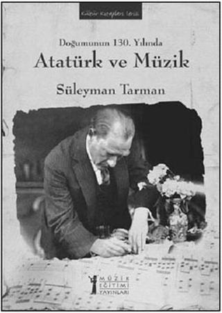 Doğumunun 130. Yılında Atatürk ve Müzik - Süleyman Tarman - Müzik Eğitimi Yayınları