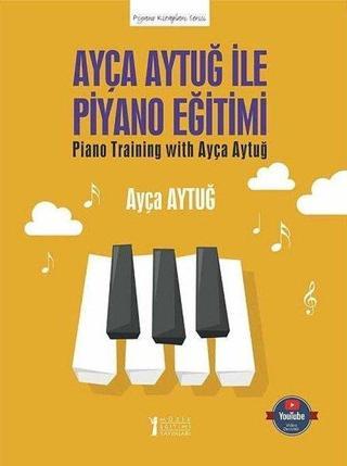 Ayça Aytuğ ile Piyano Eğitimi - Ayça Aytuğ - Müzik Eğitimi Yayınları