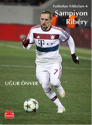 Şampiyon Ribery - Futbolun Yıldızları 4 Uğur Önver Kırmızı Kedi Yayinevi