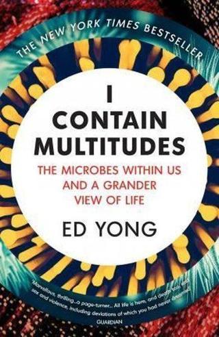 I Contain Multitudes: The Microbes Within Us and a Grander View of Life - Ed Yong - Random House