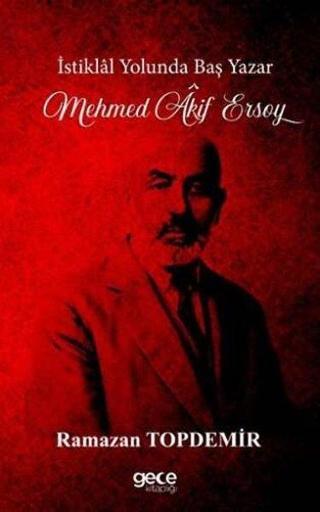 İstiklal Yolunda Baş Yazar - Mehmet Akif Ersoy - Ramazan Topdemir - Gece Kitaplığı