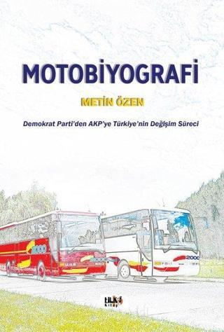 Motobiyografi - Demokrat Parti'den AKP'ye Türkiye'nin Değişim Süreci - Metin Özen - Tilki Kitap