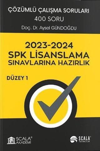 2023 - 2024 SPK Lisanslama Sınavlarına Hazırlık - Düzey 1 - Çözümlü Çalışma Soruları - 400 Soru - Aysen Gündoğdu - Scala Yayıncılık