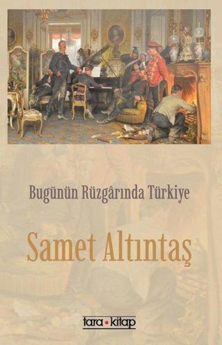 Bugünün Rüzgarında Türkiye - Samet Altıntaş - Tara Kitap