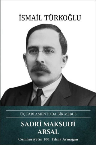 Sadri Maksudi Arsal: Üç Parlamentoda Bir Mebus - Türk Kültürüne Hizmet Vakfı