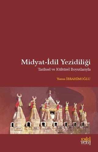 Midyat - İdil Yezidiliği - Tarihsel ve Kültürel Boyutlarıyla - Yunus İbrahimoğlu - Eskiyeni Yayınları