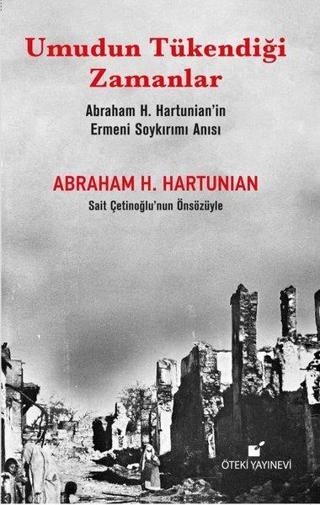 Umudun Tükendiği Zamanlar - Abraham H. Hartunian'ın Ermeni Soykırımı Anısı - Abraham H. Hartunian - Öteki Yayınevi