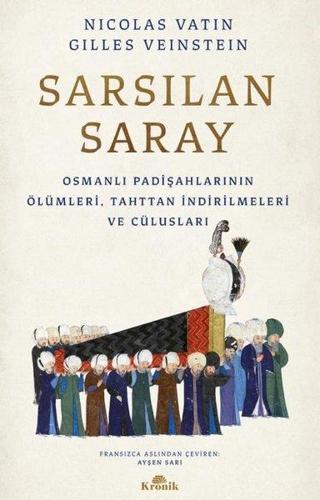 Sarsılan Saray - Osmanlı Padişahlarının Ölümleri, Tahttan İndirilmeleri ve Cülusları - Gilles Veinstein - Kronik Kitap