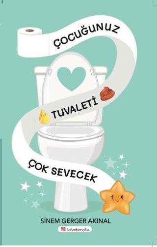 Çocuğunuz Tuvaleti Çok Sevecek - Sinem Gerger Akınal - Bebek ve Uyku Yayınları