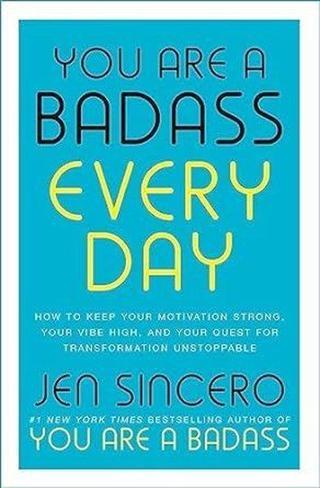 You Are a Badass Every Day : How to Keep Your Motivation Strong Your Vibe High and Your Quest for - Jen Sincero - John Murray