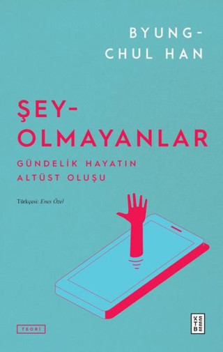 Şey Olmayanlar - Gündelik Hayatın Altüst Oluşu - Ketebe