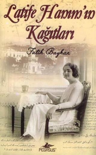 Latife Hanım'ın Kağıtları - Fatih Bayhan - Pegasus Yayınevi