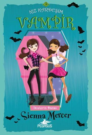 Kız Kardeşim Vampir 9 - İkizlerin Dansı - Sienna Mercer - Pegasus Yayınevi