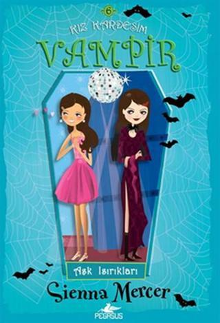 Kız Kardeşim Vampir 6 Aşk Isırıkları - Sienna Mercer - Pegasus Yayınevi