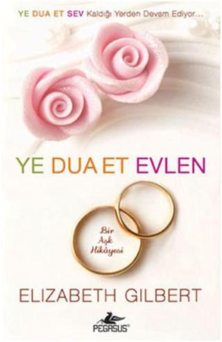 Ye Dua Et Evlen - Elizabeth Gilbert - Pegasus Yayinevi