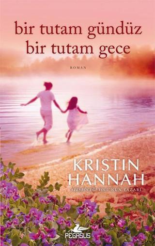 Bir Tutam Gündüz Bir Tutam Gece - Kristin Hannah - Pegasus Yayınevi