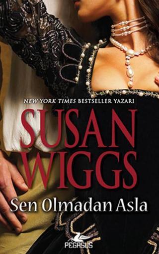 Sen Olmadan Asla - Susan Wiggs - Pegasus Yayınevi
