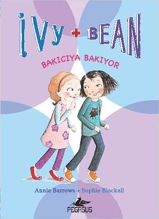 Ivy & Bean 4 - Bakıcıya Bakıyor - Annie Barrows - Pegasus Yayınevi