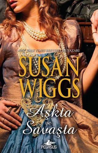 Aşkta ve Savaşta - Tudor Gülü Üçlemesi 3 - Susan Wiggs - Pegasus Yayınevi