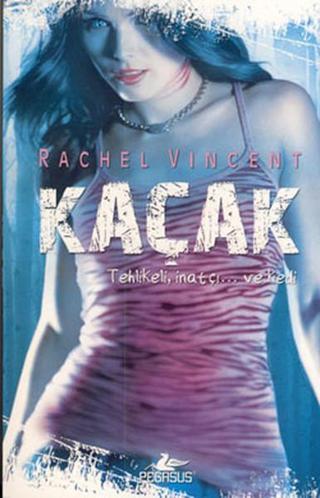 Kaçak - Dönüşüm Serisi 2. Kitap - Rachel Vincent - Pegasus Yayınevi