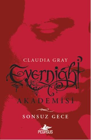 Evernight Akademisi 1 - Sonsuz Gece - Claudia Gray - Pegasus Yayınevi
