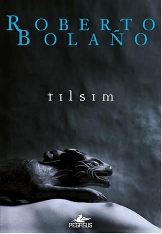 Tılsım - Roberto Bolano - Pegasus Yayınevi