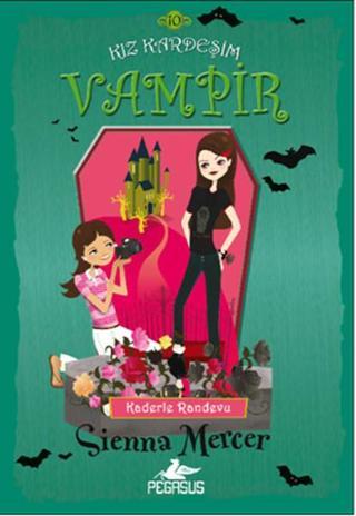 Kız Kardeşim Vampir 10 - Kaderle Randevu - Sienna Mercer - Pegasus Yayınevi
