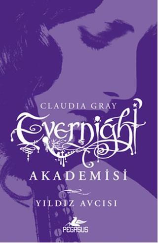 Evernight Akademisi 2 - Yıldız Avcısı - Claudia Gray - Pegasus Yayınevi