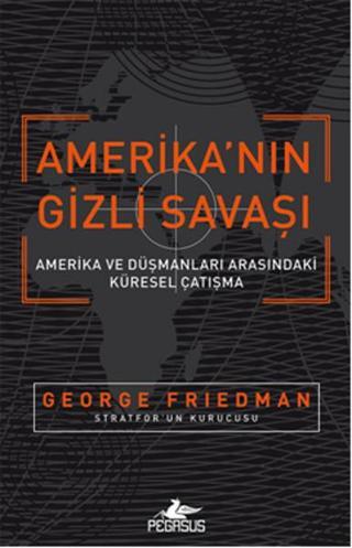 Amerika'nın Gizli Savaşı - George Friedman - Pegasus Yayınevi