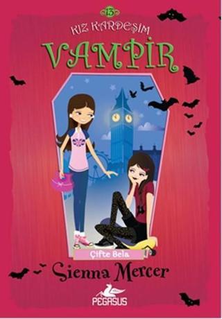 Kız Kardeşim Vampir 13 - Çifte Bela - Sienna Mercer - Pegasus Yayınevi