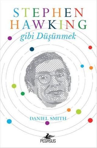 Stephen Hawking Gibi Düşünmek - Daniel Smith - Pegasus Yayınevi