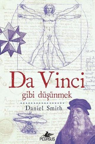 Da Vinci Gibi Düşünmek - Daniel Smith - Pegasus Yayınevi