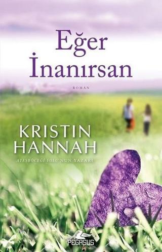 Eğer İnanırsan - Kristin Hannah - Pegasus Yayınevi