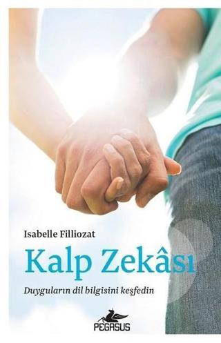 Kalp Zekası - Isabelle Filliozat - Pegasus Yayınevi